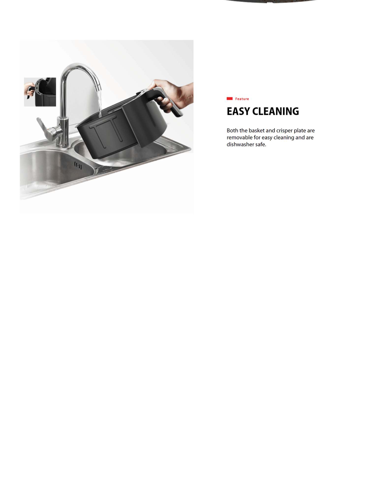 EASY CLEANING Both the basket and crisper plate are removable for easy cleaning and are dishwasher safe.