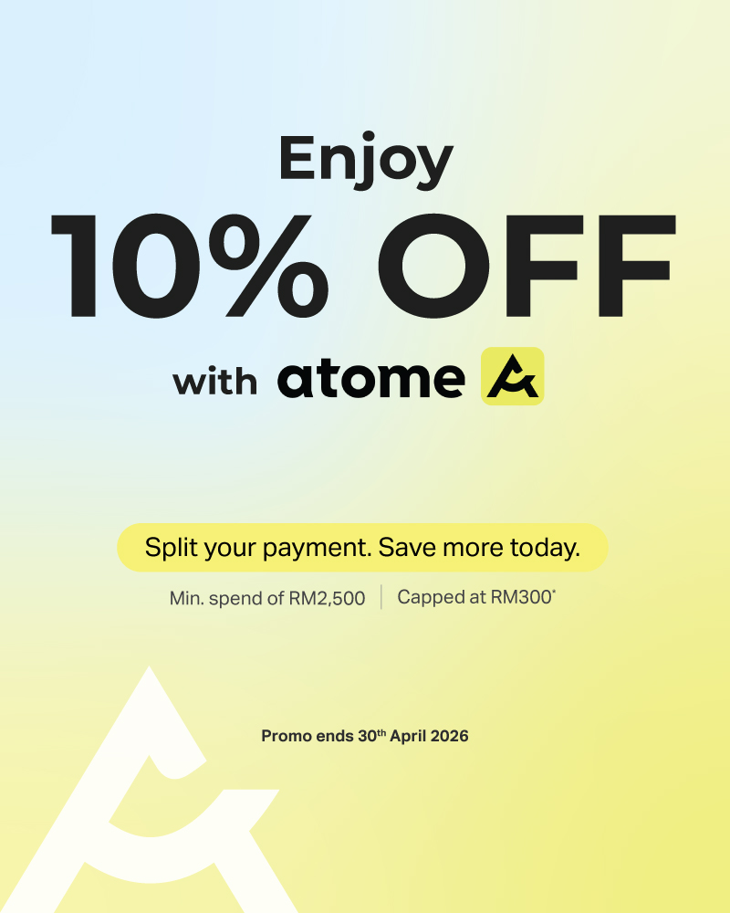 Enjoy 10% off with Atome, min spend RM2,500, capped RM300